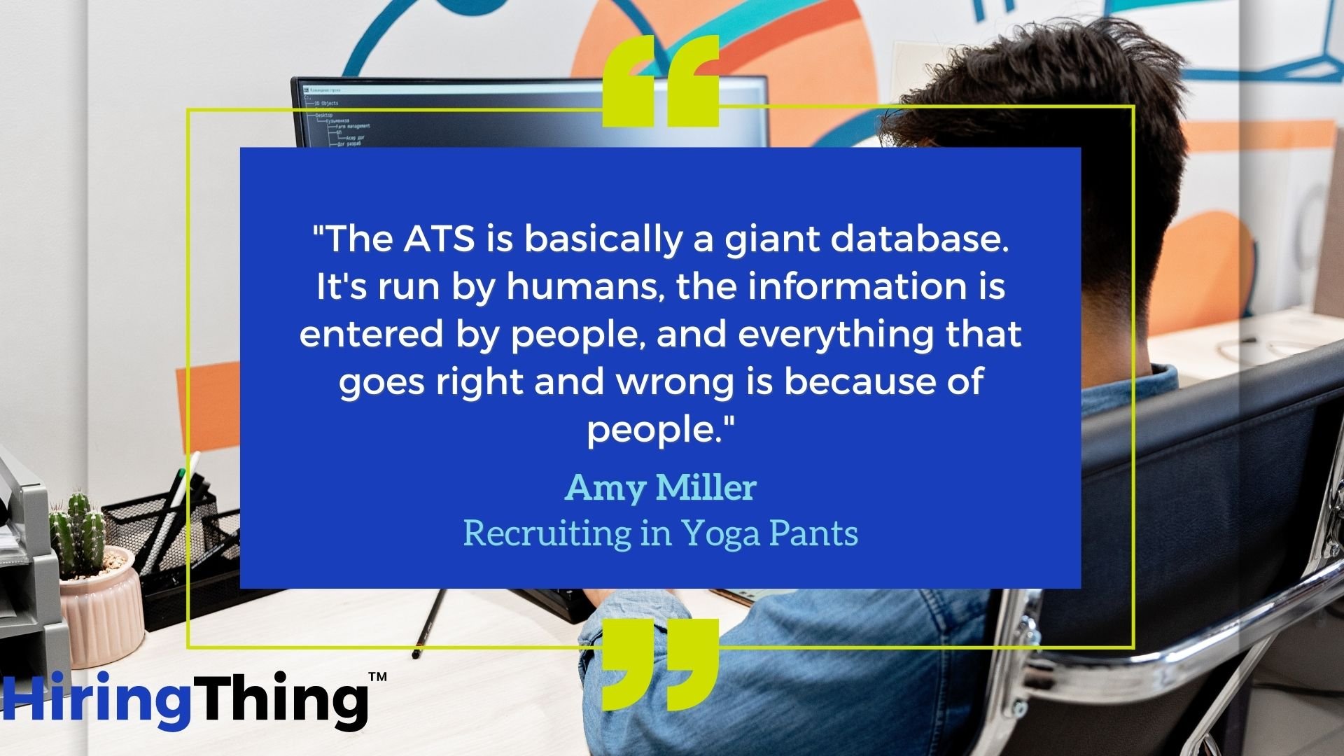 "The ATS is basically a giant database. It's run by humans, the information is entered by people, and everything that goes right and wrong is because of people.