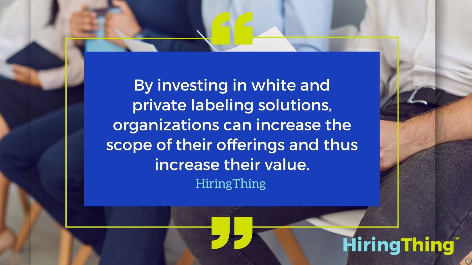 By investing in white and private labeling solutions, organizations can increase the scope of their offerings, and thus increase their value.