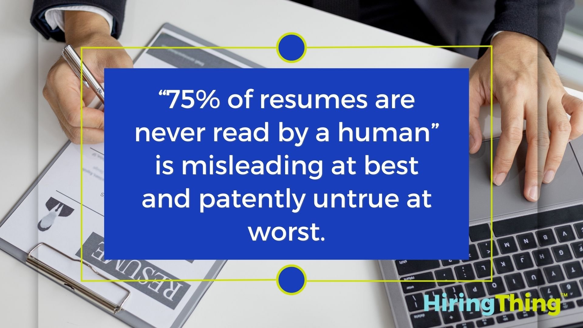 “75% of resumes are never read by a human” is misleading at best and patently untrue at worst.