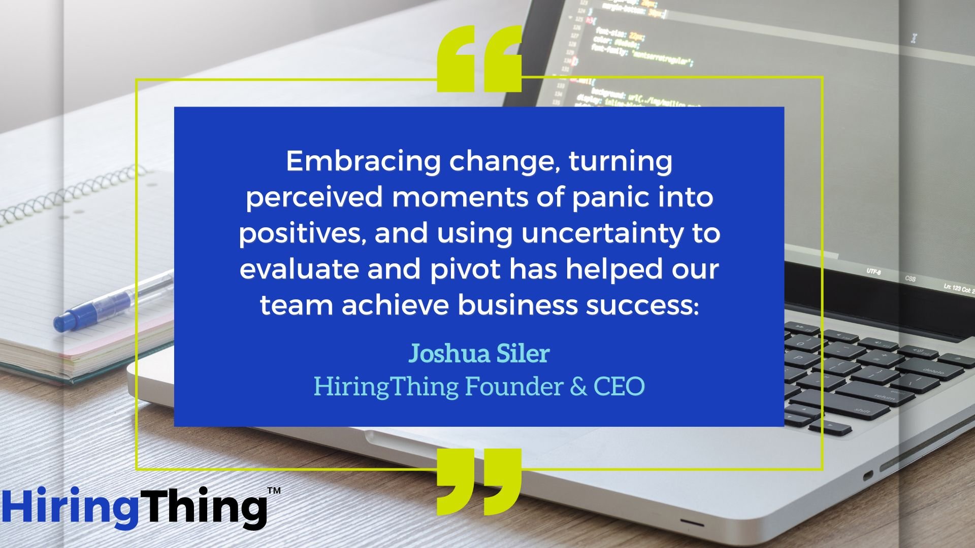 Embracing change, turning perceived moments of panic into positives, and using uncertainty to evaluate and pivot has helped our team achieve business success: